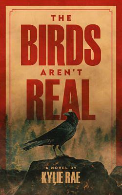 The Birds Aren't Real by Kylie Rae