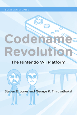 Codename Revolution: The Nintendo Wii Platform by George K. Thiruvathukal, Steven E. Jones