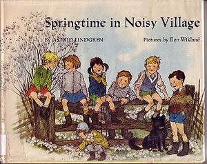 Springtime in Noisy Village by Astrid Lindgren