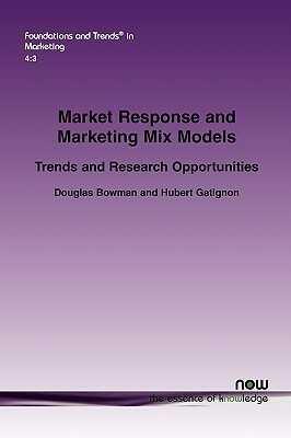 Market Response and Marketing Mix Models: Trends and Research Opportunities by Hubert Gatignon, Douglas Bowman