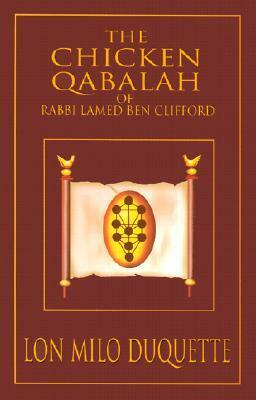 The Chicken Qabalah of Rabbi Lamed Ben Clifford: Dilettante's Guide to What You Do and Do Not Need to Know to Become a Qabalist by Lon Milo DuQuette, Rodney Orpheus