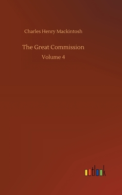 The Great Commission: Volume 4 by Charles Henry Mackintosh