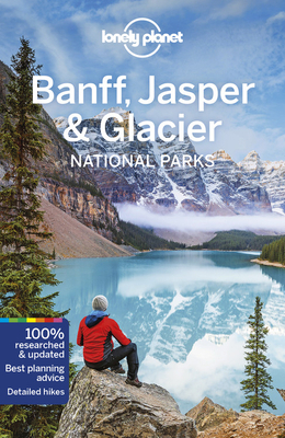 Lonely Planet Banff, Jasper and Glacier National Parks by Gregor Clark, Lonely Planet, Michael Grosberg