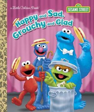 Happy and Sad, Grouchy and Glad (Sesame Street) by Constance Allen