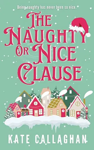 The Naughty Or Nice Clause by Kate Callaghan