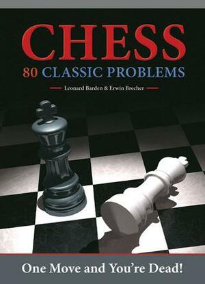 Chess: 80 Classic Problems: One Move and You're Dead! by Leonard Barden, Erwin Brecher