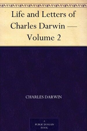 Life and Letters of Charles Darwin, Vol 2 by Charles Darwin, Francis Darwin