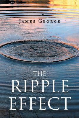 The Ripple Effect by James George