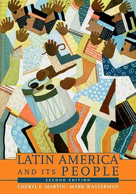Latin America and Its People [With Access Code] by Cheryl E. Martin, Mark Wasserman