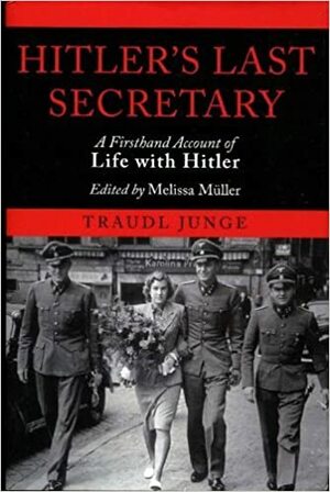 Hitler's last Secretary by Traudl Junge, Melisa Muller