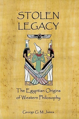 Stolen Legacy: The Egyptian Origins Of Western Philosophy by George G.M. James