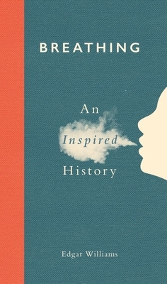 Breathing: An Inspired History by Edgar Williams