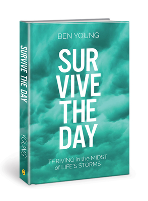 Survive the Day: Thriving in the Midst of Life's Storms by Ben Young