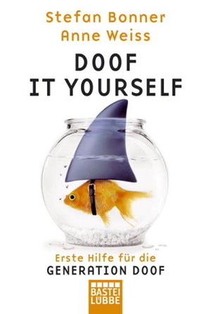 Doof It Yourself - Erste Hilfe für die Generation Doof by Stefan Bonner, Anne Weiss