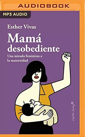 Mamá Desobediente by Esther Vivas