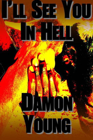 I'll See You In Hell by Damon Young