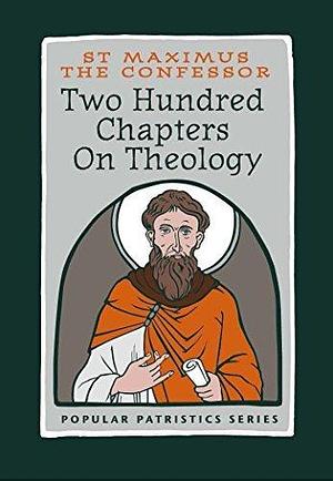 Two Hundred Chapters On Theology: St. Maximus the Confessor by John Behr, Luis Joshua Salés, Maximus the Confessor, Maximus the Confessor