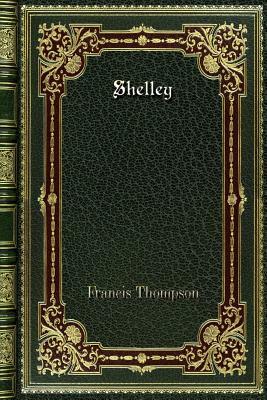 Shelley by Francis Thompson