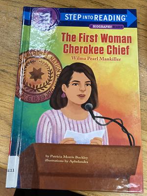 The First Woman Cherokee Chief: Wilma Pearl Mankiller by Patricia Morris Buckley