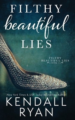 Filthy Beautiful Lies by Kendall Ryan