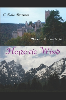 Heretic Wind by C. Dale Brittain, Robert A. Bouchard