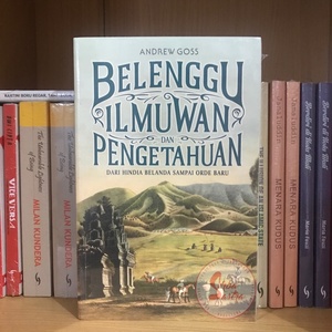 Belenggu Ilmuwan dan Pengetahuan: Dari Hindia Belanda sampai Orde Baru by Andrew Goss