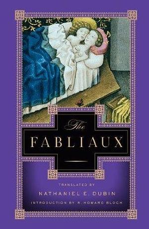 The Fabliaux: A New Verse Translation by Nathaniel E. Dubin, R. Howard Bloch