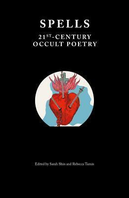 Spells: 21st Century Occult Poetry by Rebecca Tamás, Sarah Shin
