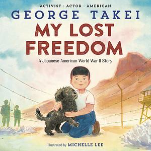 My Lost Freedom by George Takei