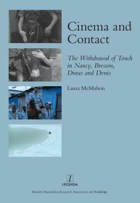 Cinema and Contact: The Withdrawal of Touch in Nancy, Bresson, Duras and Denis by Laura McMahon