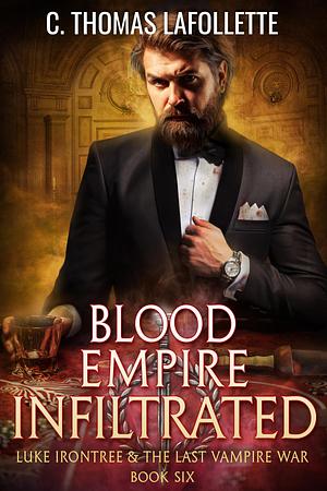 Blood Empire Infiltrated by C. Thomas Lafollette, C. Thomas Lafollette