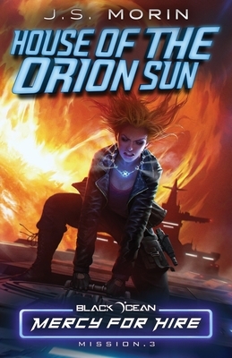 House of the Orion Sun: Mission 3 by J.S. Morin