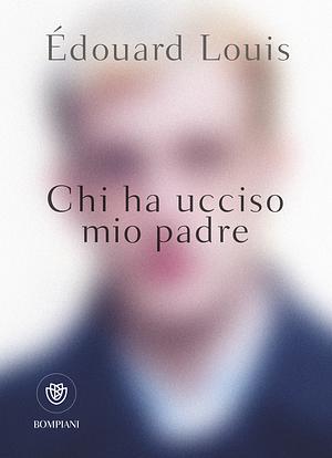 Chi ha ucciso mio padre by Édouard Louis