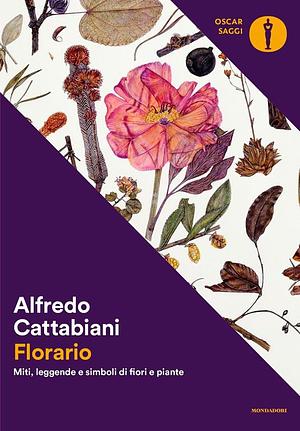 Florario. Miti, leggende e simboli di fiori e piante by Alfredo Cattabiani