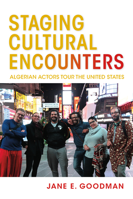 Staging Cultural Encounters: Algerian Actors Tour the United States by Jane E. Goodman