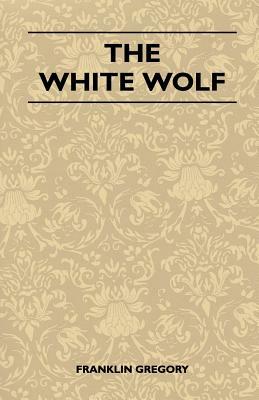 The White Wolf by Franklin Gregory