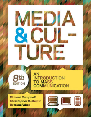 Media and Culture: An Introduction to Mass Communication by Christopher Martin, Richard Campbell, Bettina G. Fabos, Christopher R. Martin