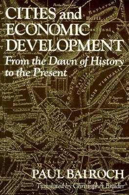 Cities and Economic Development: From the Dawn of History to the Present by Paul Bairoch, Christopher Braider