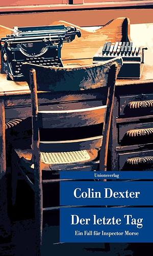 Der letzte Tag : ein Fall für Inspector Morse by Dexter Colin