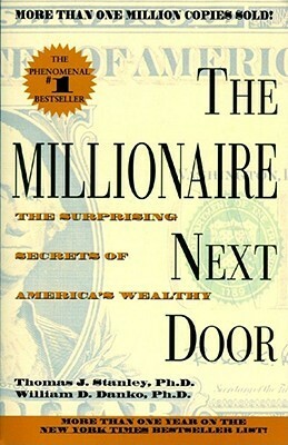 The Millionaire Next Door: The Surprising Secrets of America's Wealthy by Thomas J. Stanley, William D. Danko