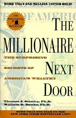 The Millionaire Next Door: The Surprising Secrets of America's Wealthy by Thomas J. Stanley, William D. Danko