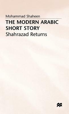 The Modern Arabic Short Story: Shahrazad Returns by Mohammad Shaheen