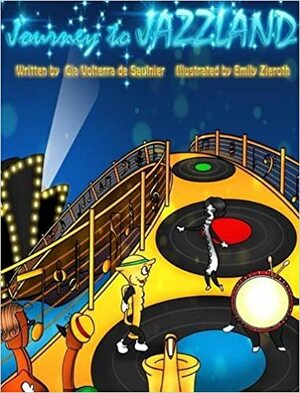 Journey to Jazzland by Gia Volterra De Saulnier, Emily Zieroth