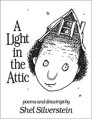 A Light in the Attic. Poems and Drawings by Shel Silverstein by Shel Silverstein