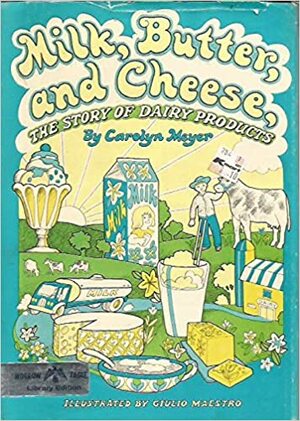 Milk, Butter, and Cheese: The Story of Dairy Products by Carolyn Meyer