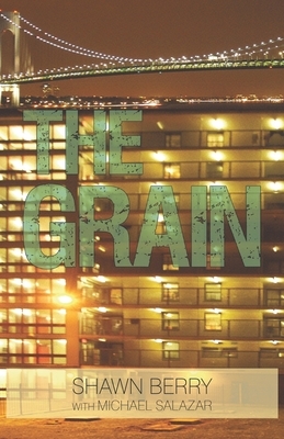The Grain by Shawn Berry, Michael Salazar