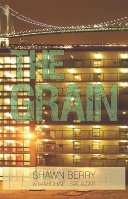 The Grain by Michael Salazar, Shawn Berry