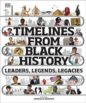 Timelines from Black History: Leaders, Legends, Legacies by D.K. Publishing