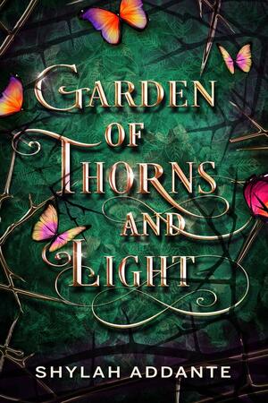 Garden of Thorns and Light by Shylah Addante