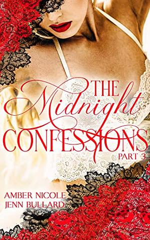 The Midnight Confessions: Part Three by Amber Nicole, Jenn Bullard